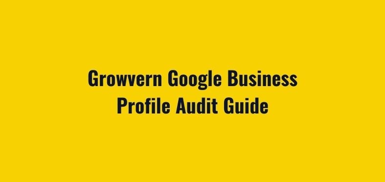 Growvern Google Business Profile Audit Guide: Rank Higher in Local Search