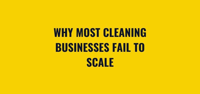 Why Most Cleaning Businesses Fail to Scale