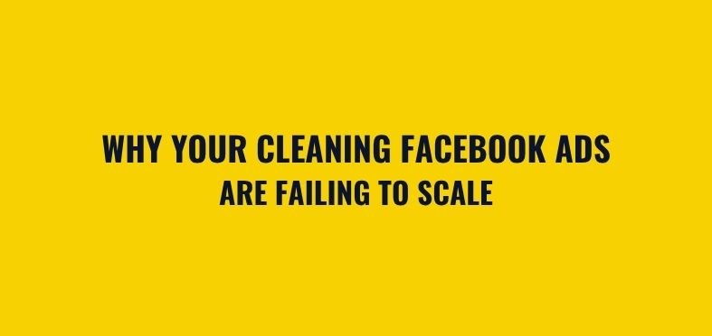 Why Your Cleaning Facebook Ads Are Failing to Scale