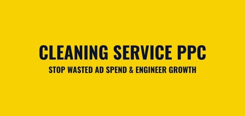 Cleaning Service PPC: Stop Wasted Ad Spend & Engineer Growth
