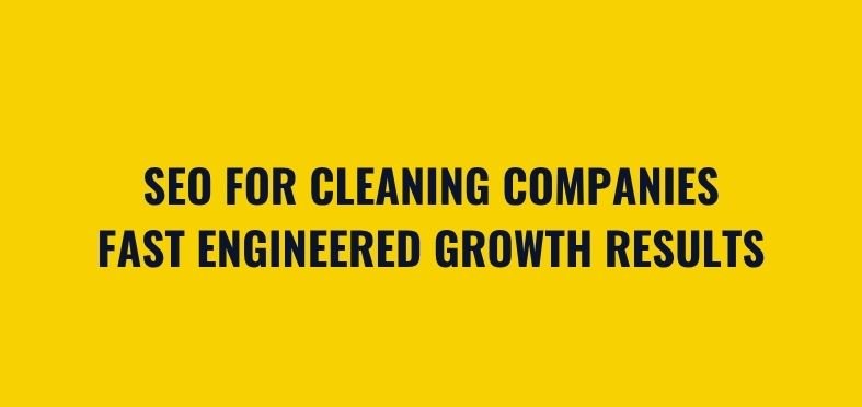 SEO for Cleaning Companies: How to Engineer Predictable Growth